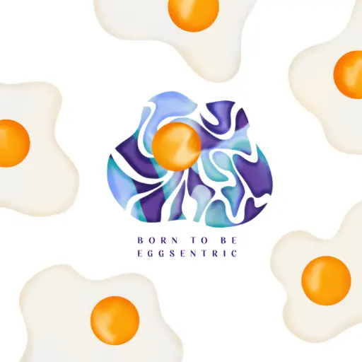 Born to be Eggsentric